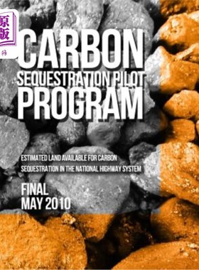 海外直订Carbon Sequestration Pilot Program: Estimated Land Available for Carbon Sequestr 碳封存试点项目：国家公路系