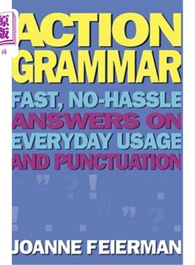 海外直订Action Grammar: Fast, No-Hassle Answers on Everyday Usage and Punctuation 动作语法:快速，简单的日常用法和标