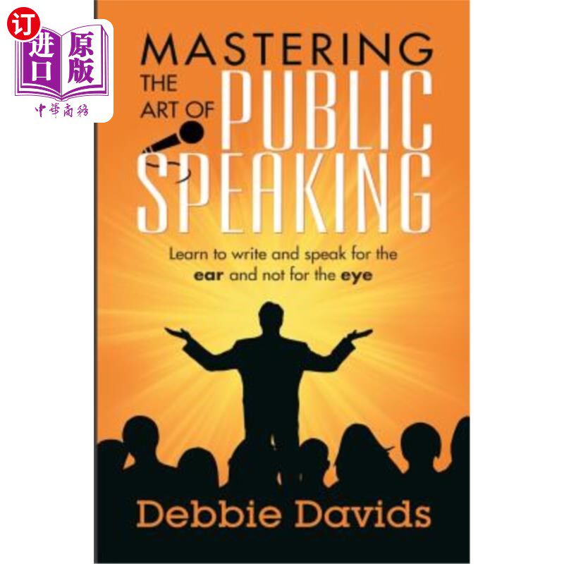 海外直订Mastering the Art of Public Speaking: Learn to write and speak for the ear and n 掌握公共演讲的艺术：学会为