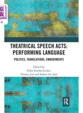 海外直订Theatrical Speech Acts: Performing Language: Politics, Translations, Embodiments 戏剧言语行为:表演语言:政治