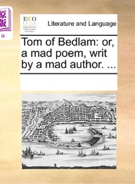 海外直订Tom of Bedlam: Or, a Mad Poem, Writ by a Mad Author. ... 疯人院的汤姆:或者，一首疯狂的诗，由一个疯狂的作者