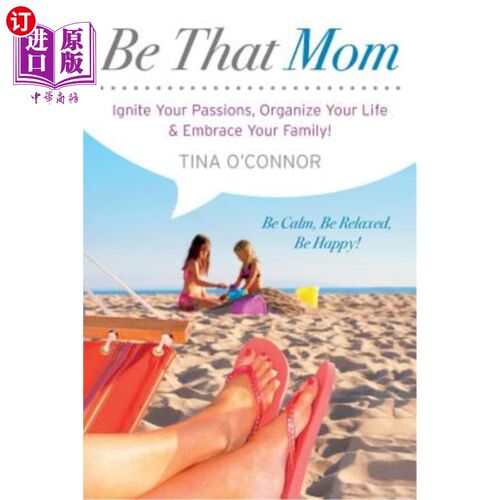 海外直订Be That Mom: Ignite Your Passions, Organize Your Life & Embrace Your Family! 做妈妈：点燃你的激情，组织你的