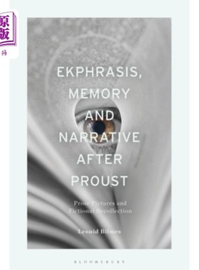 海外直订Ekphrasis, Memory and Narrative after Proust: Prose Pictures and Fictional Recol 普鲁斯特后的话语、记忆与叙