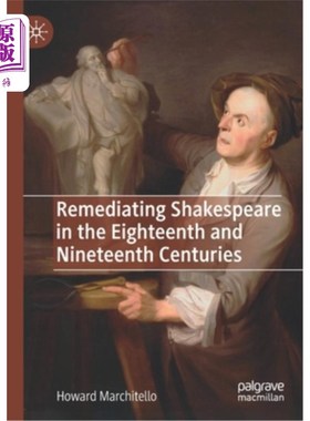 海外直订Remediating Shakespeare in the Eighteenth and Nineteenth Centuries 补救十八和十九世纪的莎士比亚
