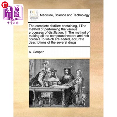 海外直订医药图书The Complete Distiller: Containing, I the Method of Performing the Various Proce 完整蒸馏器:包含，1