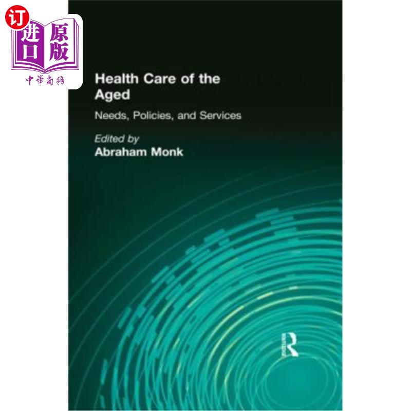 海外直订医药图书Health Care of the Aged: Needs, Policies, and Services 老年保健:需求、政策和服务