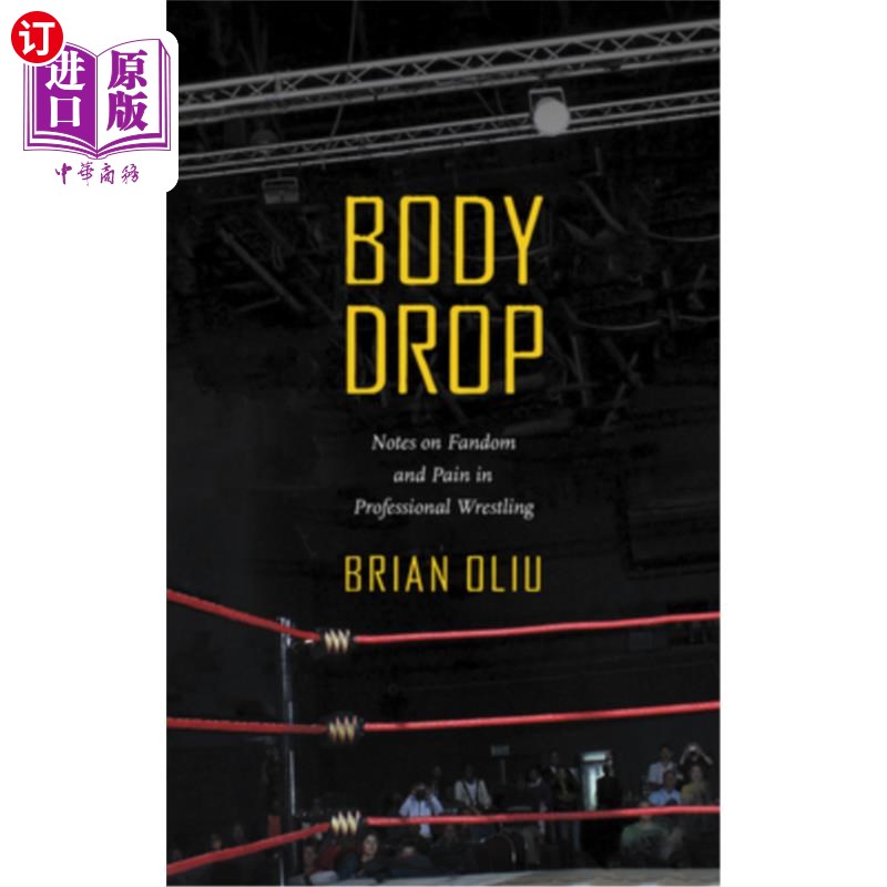 海外直订Body Drop: Notes on Fandom and Pain in Professional Wrestling身体掉落:关于职业摔跤的Fandom和疼痛的说明