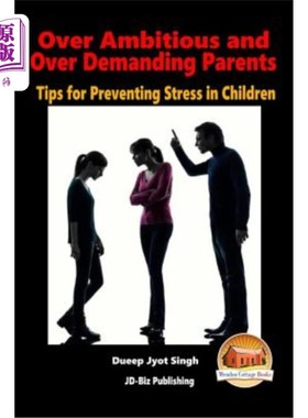 海外直订Over Ambitious and Over Demanding Parents - Tips for Preventing Stress in Childr 雄心勃勃，要求过高的父母-