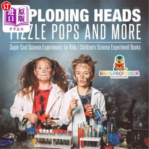 海外直订Exploding Heads, Fizzle Pops and More Super Cool Science Experiments for Kids Ch 爆炸头，冒烟弹和更多的超酷