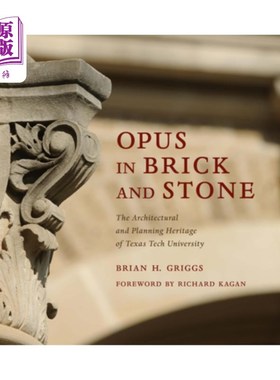 海外直订Opus in Brick and Stone: The Architectural and Planning Heritage of Texas Tech U 砖石作品:德克萨斯理工大学