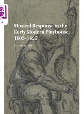 海外直订Musical Response in the Early Modern Playhouse, 1603-1625 1603-1625年早期现代剧场中的音乐反应