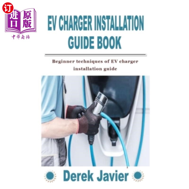 海外直订Ev Charger Installation Guide Book: Beginner techniques of EV charger installati电动汽车充电器安装指南书：