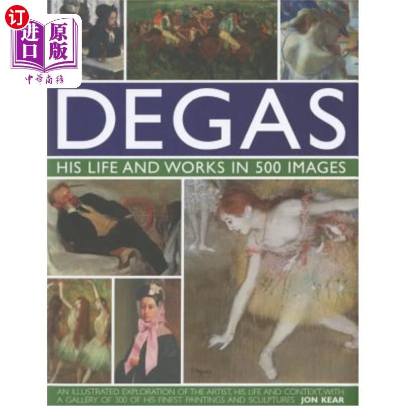 海外直订Degas: His Life and Works in 500 Images: An Illustrated Exploration of the Artis 德加:他的生活和作品在500幅