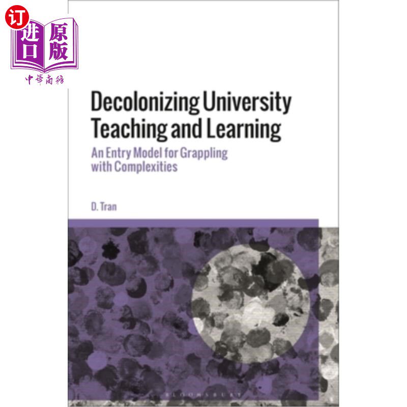 海外直订Decolonizing University Teaching and Learning: An Entry Model for Grappling with 非殖民化大学教学:应对复杂