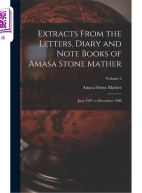 海外直订Extracts From the Letters, Diary and Note Books of Amasa Stone Mather: June 1907 阿玛萨·斯通·马瑟的信件、日