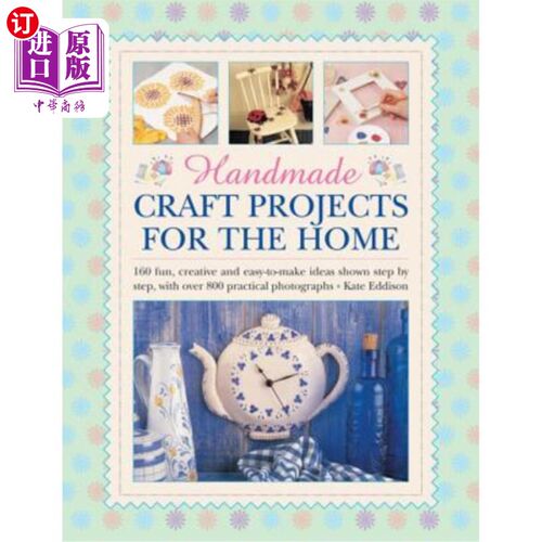 海外直订Handmade Craft Projects for the Home: 160 Fun, Creative and Easy-To-Make Ideas S 手工工艺项目为家庭：160乐