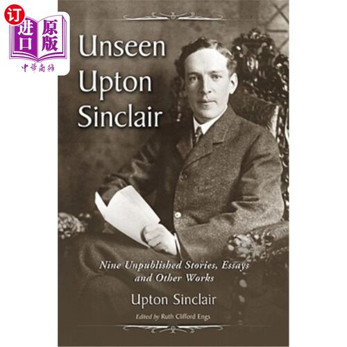 海外直订Unseen Upton Sinclair: Nine Unpublished Stories, Essays and Other Works 厄普顿·辛克莱:九篇未发表的故事、散