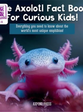 海外直订The Axolotl Fact Book For Curious Kids!: Everything you need to know about the w 为好奇的孩子准备的蝾螈事实