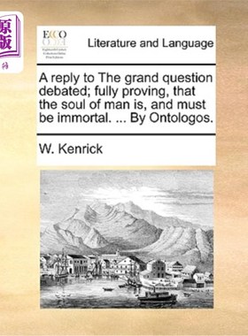 海外直订A Reply to the Grand Question Debated; Fully Proving, That the Soul of Man Is, a 对辩论中的大问题的回答充分