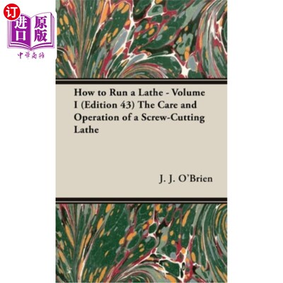 海外直订How to Run a Lathe - Volume I (Edition 43) the Care and Operation of a Screw-Cut 如何运行车床-卷一(43版)螺