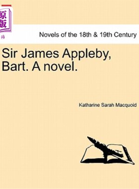 海外直订Sir James Appleby, Bart. a Novel. 詹姆斯·艾普比爵士，巴特，一本小说。