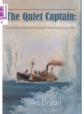 海外直订The Quiet Captain: An Irish Seaman in War and Peace 安静的船长：战争与和平中的爱尔兰海员