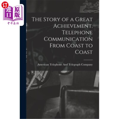 海外直订The Story of a Great Achievement. Telephone Communication From Coast to Coast 一个伟大成就的故事。两岸电话