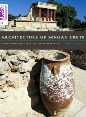 海外直订Architecture of Minoan Crete: Constructing Identity in the Aegean Bronze Age 克里特岛米诺斯建筑:爱琴海青铜