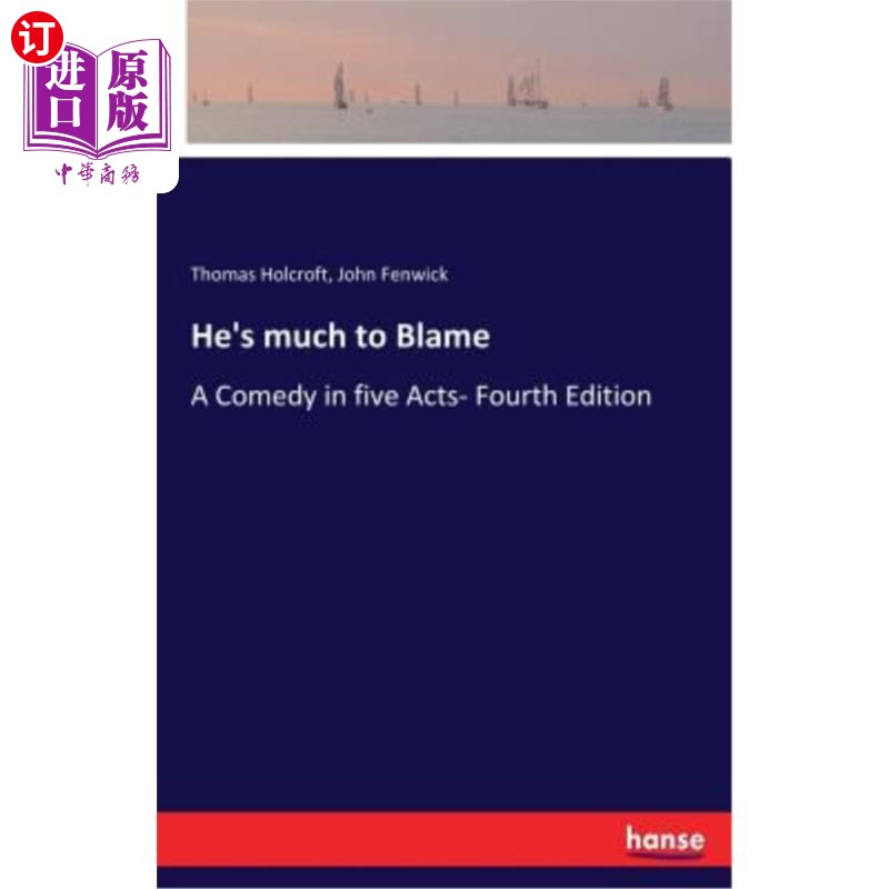 海外直订He's much to Blame: A Comedy in five Acts- Fourth Edition 他是罪魁祸首：五幕喜剧——第四版