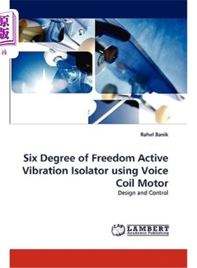 海外直订Six Degree of Freedom Active Vibration Isolator Using Voice Coil Motor 采用音圈电机的六自由度主动隔振器