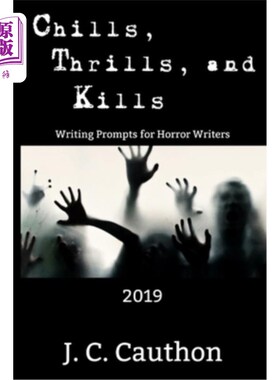 海外直订Chills, Thrills, and Kills 2019: Writing Prompts for Horror Writers 2019年的《寒冷、刺激与死亡》：为恐怖作