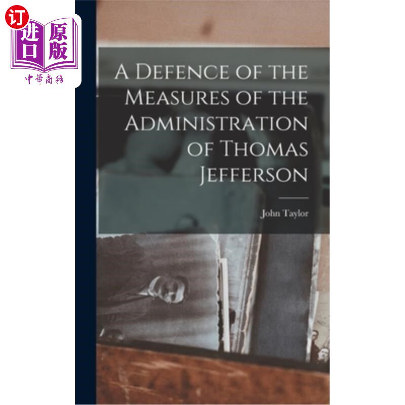 海外直订A Defence of the Measures of the Administration of Thomas Jefferson 托马斯·杰斐逊政府措施的辩护