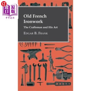 His 艺术 Ironwork 法国铁制品——工匠和他 古老 Art And Craftsman The French 海外直订Old