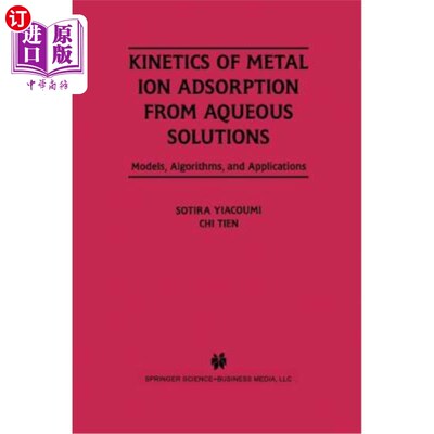 海外直订Kinetics of Metal Ion Adsorption from Aqueous Solutions: Models, Algorithms, and 水溶液中金属离子吸附动力学