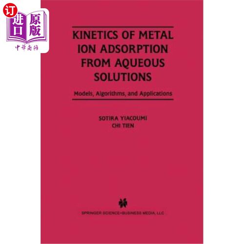 海外直订Kinetics of Metal Ion Adsorption from Aqueous Solutions: Models, Algorithms, and 水溶液中金属离子吸附动力学