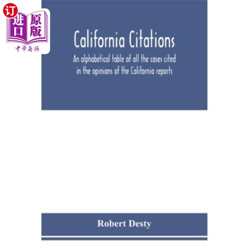 海外直订California citations: an alphabetical table of all the cases cited in the opinio 加州引文:按字母顺序排列的
