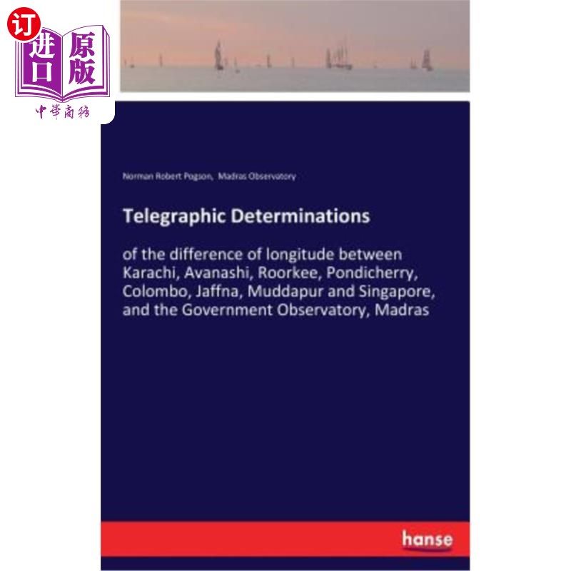 海外直订Telegraphic Determinations: of the difference of longitude between Karachi, Avan 电报测定：卡拉奇、阿瓦纳什