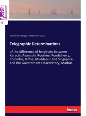 海外直订Telegraphic Determinations: of the difference of longitude between Karachi, Avan 电报测定：卡拉奇、阿瓦纳什