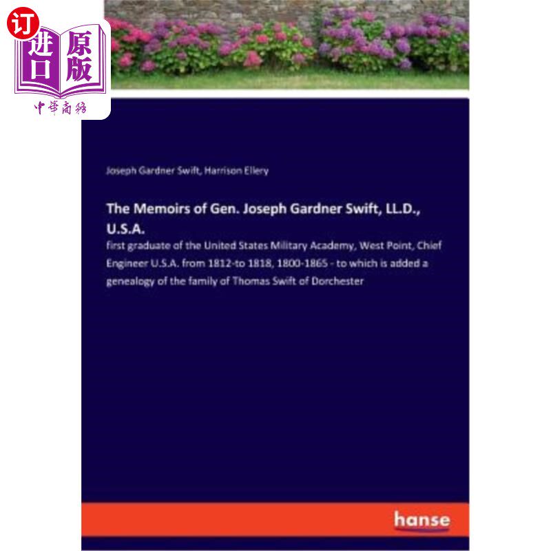 海外直订The Memoirs of Gen. Joseph Gardner Swift, LL.D., U.S.A.: first graduate of the U 约瑟夫·加德纳·斯威夫特将军