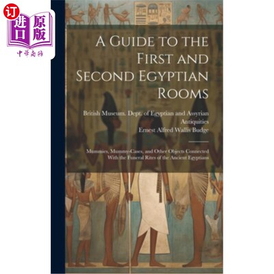 海外直订A Guide to the First and Second Egyptian Rooms: Mummies, Mummy-Cases, and Other  第一和第二埃及房间指南：木