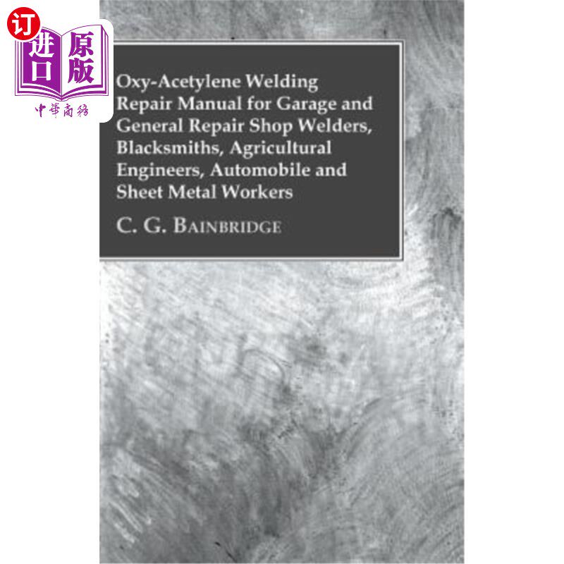 海外直订Oxy-Acetylene Welding Repair Manual For Garage And General Repair Shop Welders,  汽车修理厂和一般修理厂焊工