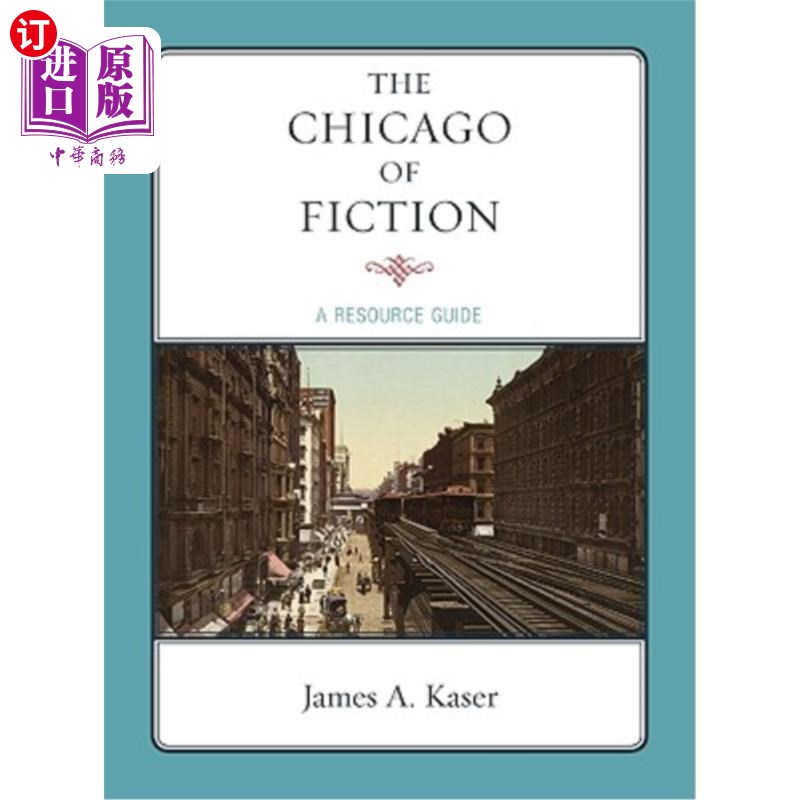 海外直订The Chicago of Fiction: A Resource Guide 小说的芝加哥:资源指南