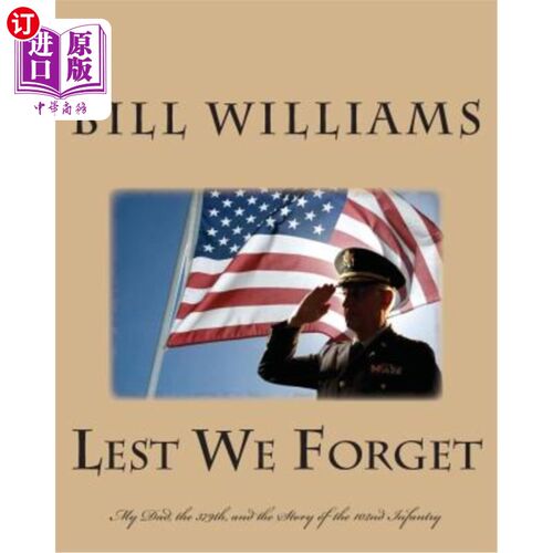 海外直订Lest We Forget: My Dad, the 379th, and the Story of the 102nd Infantry 《唯恐我们忘记:我的父亲，第379步兵团