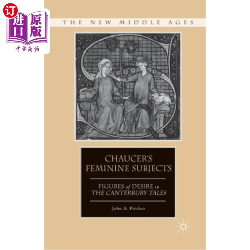 海外直订Chaucer's Feminine Subjects: Figures of Desire in the Canterbury Tales 乔叟的女性主题:《坎特伯雷故事集》中