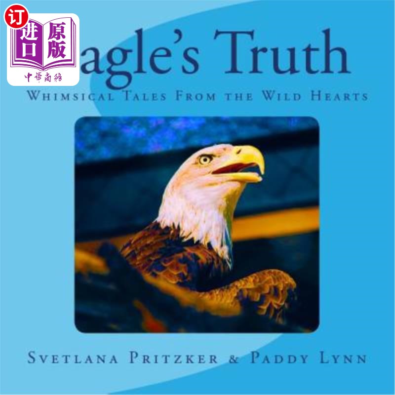 海外直订Eagle's Truth: Whimsical Tales From the Wild Hearts 老鹰的真相:来自狂野心灵的异想天开的故事