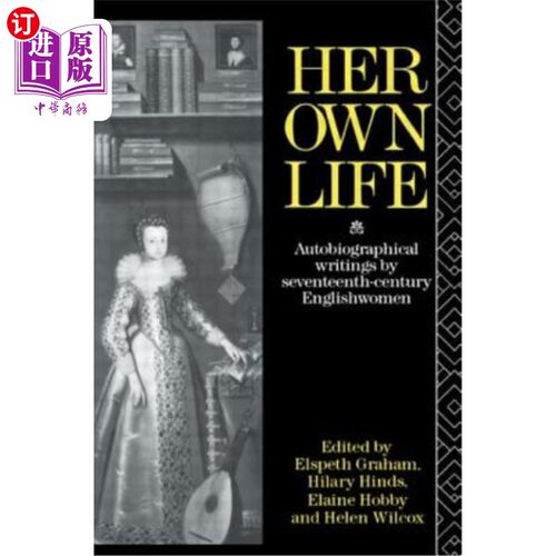 海外直订Her Own Life: Autobiographical Writings by Seventeenth-Century Englishwomen 她自己的生活：17世纪英国女性的自传