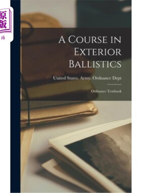 海外直订A Course in Exterior Ballistics: Ordnance Textbook 外弹道学课程:军械教科书