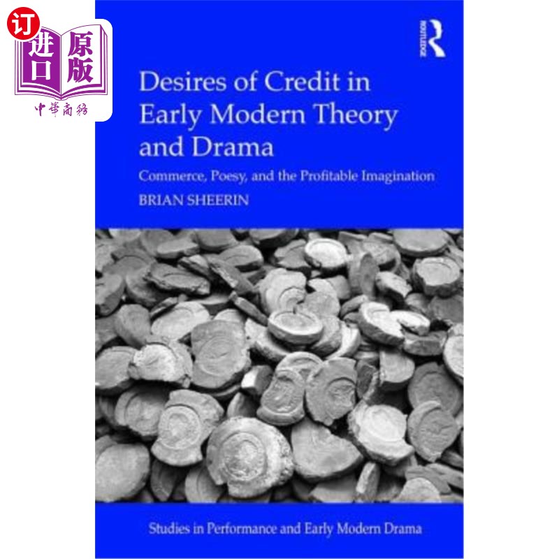 海外直订Desires of Credit in Early Modern Theory and Drama: Commerce, Poesy, and the Pro 近代早期理论与戏剧中的信用