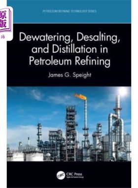 海外直订Dewatering, Desalting, and Distillation in Petro... 石油炼制中的脱水、脱盐和蒸馏