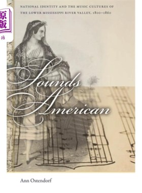 海外直订Sounds American: National Identity and the Music Cultures of the Lower Mississip 听起来像美国人：1800-18